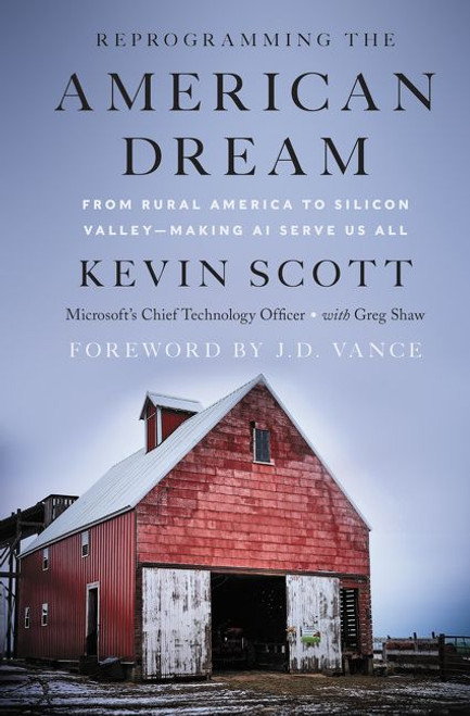 Reprogramming the American Dream (From Rural America to Silicon Valley-Making AI Serve Us All) by Kevin Scott, Greg Shaw, J. D. Vance, 9780062879875