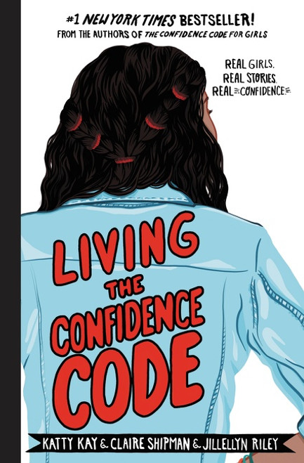 Living the Confidence Code (Real Girls. Real Stories. Real Confidence.) by Katty Kay, Claire Shipman, JillEllyn Riley, 9780062954114