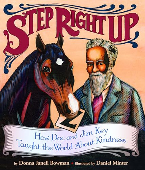 Step Right Up (How Doc and Jim Key Taught the World About Kindness) by Donna Janell Bowman, Daniel Minter, 9781620141489