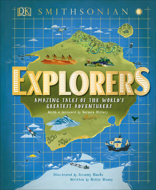 Explorers (Amazing Tales of the World's Greatest Adventures) by Nellie Huang, Barbara Hillary, Jessamy Hawke, Smithsonian Institution, 9781465481573
