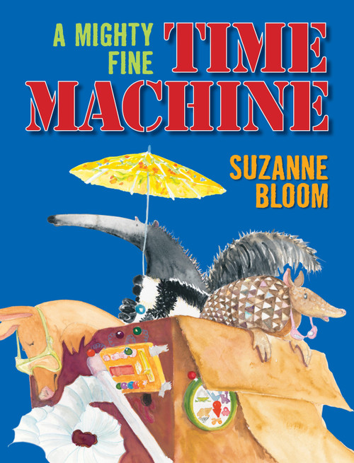 A Mighty Fine Time Machine by Suzanne Bloom, 9781620916056