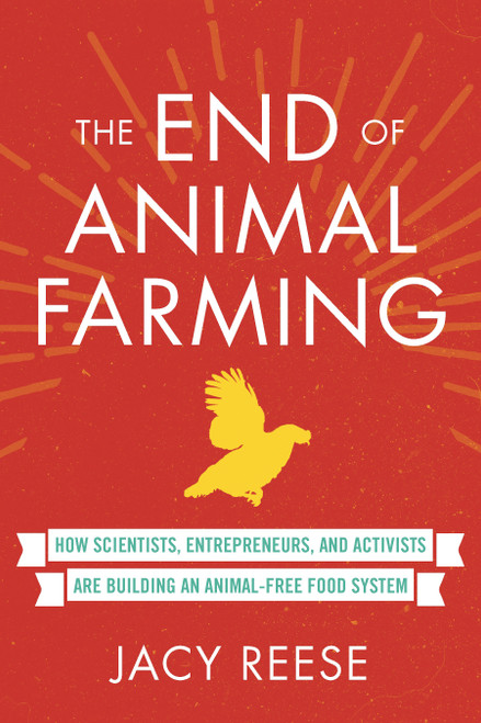 The End of Animal Farming (How Scientists, Entrepreneurs, and Activists Are Building an Animal-Free Food System) - 9780807039878 by Jacy Reese, 9780807039878