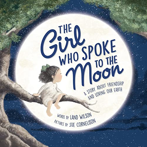 The Girl Who Spoke to the Moon (A Story about Friendship and Loving Our Earth) by Land Wilson, Sue Cornelison, 9781492698739
