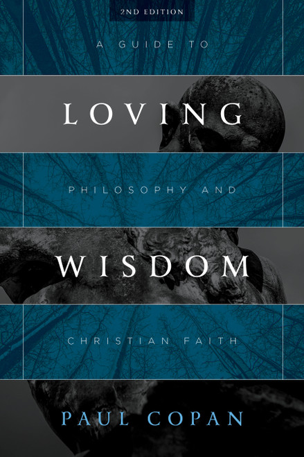 Loving Wisdom (A Guide to Philosophy and Christian Faith) by Paul Copan, 9780802875471