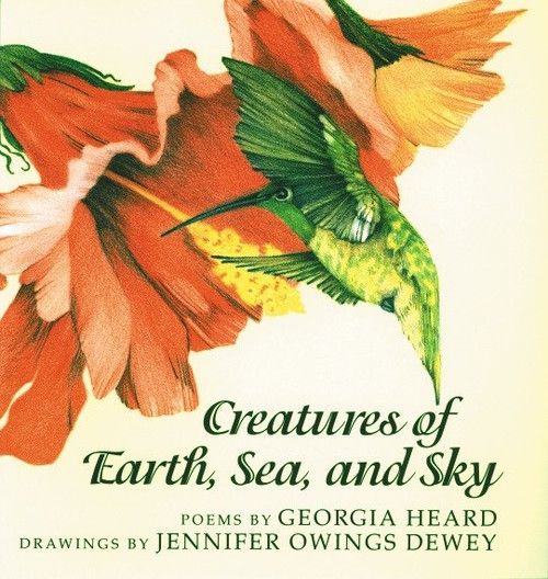 Creatures of Earth, Sea, and Sky (Animal Poems) by Georgia Heard, Jennifer Owings Dewey, 9781563976353