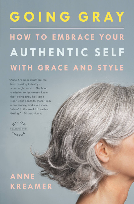 Going Gray (How to Embrace Your Authentic Self with Grace and Style) by Anne Kreamer, 9780316166621