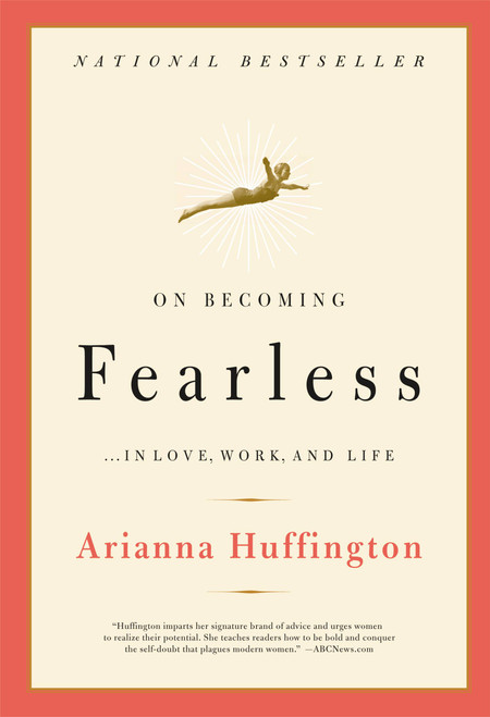 On Becoming Fearless (...in Love, Work, and Life) by Arianna Huffington, 9780316166829