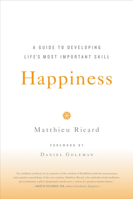 Happiness (A Guide to Developing Life's Most Important Skill) by Matthieu Ricard, Daniel Goleman, 9780316167253