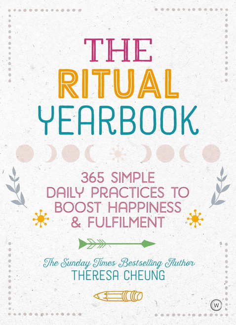 The Ritual Yearbook (365 Simple Daily Practices to Boost Happiness & Fulfilment) by Theresa Cheung, 9781786782076
