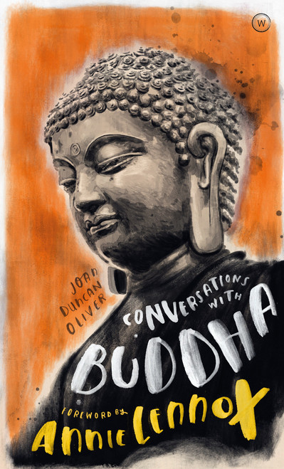 Conversations with Buddha (A Fictional Dialogue Based on Biographical Facts) by Joan Duncan Oliver, 9781786782472