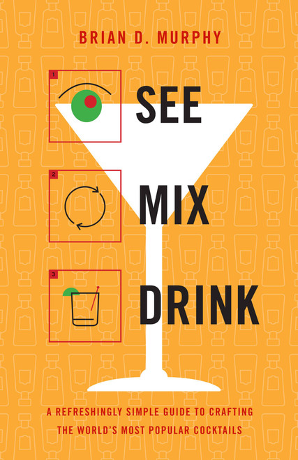 See Mix Drink (A Refreshingly Simple Guide to Crafting the World's Most Popular Cocktails) by Brian D. Murphy, 9780316176712