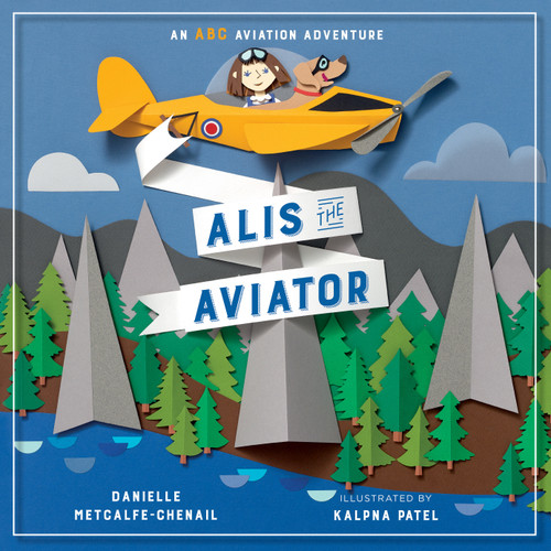 Alis the Aviator by Danielle Metcalfe-Chenail, Kalpna Patel, 9781101919057