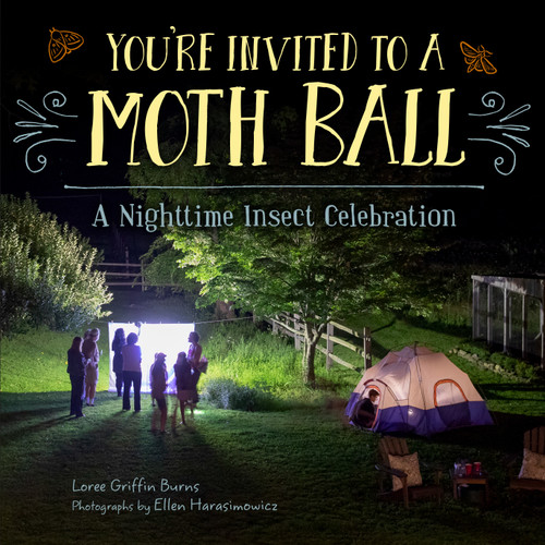 You're Invited to a Moth Ball (A Nighttime Insect Celebration) by Loree Griffin Burns, Ellen Harasimowicz, 9781580896863