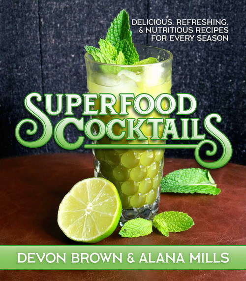 Superfood Cocktails (Delicious, Refreshing, and Nutritious Recipes for Every Season) by Devon Brown, Alana Mills, 9781642930900