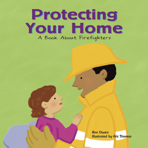 Protecting Your Home (A Book About Firefighters) by Ann Owen, Eric Thomas, 9781404804821