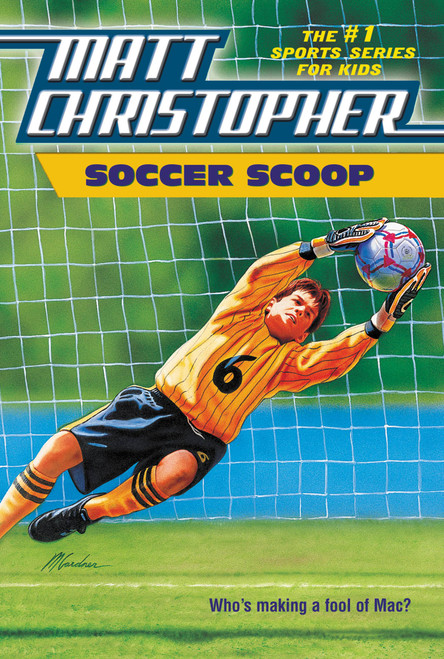 Soccer Scoop (Who's making a fool of Mac?) by Matt Christopher, The #1 Sports Writer for Kids, 9780316188968