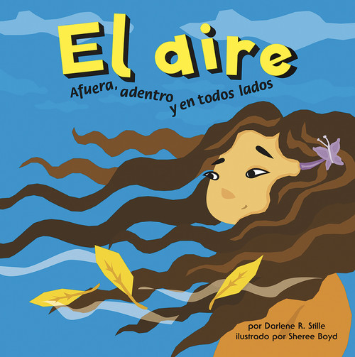 El aire: Afuera, adentro y en todos lados (Air: Outside, Inside, and All Around) (Spanish Edition) by Sheree Boyd, Sol Robledo, Darlene R. Stille, 9781404832091