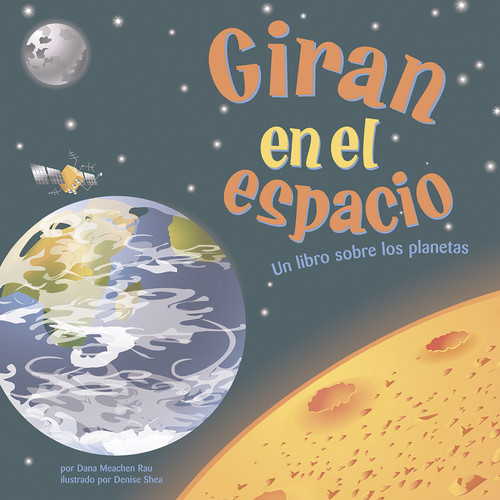 Giran en el espacio (Un libro sobre los planetas) (Spanish Edition) by Dana Meachen Rau, Denise Shea, Sol Robledo, 9781404832312