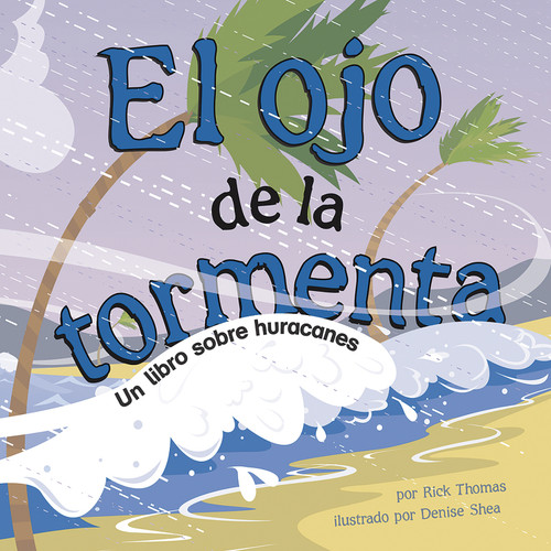 El ojo de la tormenta (Un libro sobre huracanes) (Spanish Edition) by Rick Thomas, Denise Shea, Sol Robledo, 9781404832145