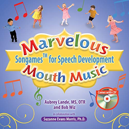 Marvelous Mouth Music (Songames for Speech Development) by Aubrey Lande, Bob Wiz, Suzanne Evan Morris, 9781949177107