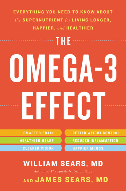 The Omega-3 Effect (Everything You Need to Know About the Supernutrient for Living Longer, Happier, and Healthier) by William Sears, James Sears, 9780316196840