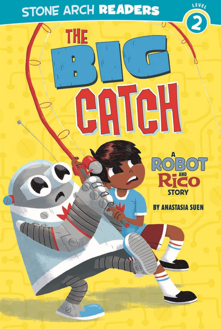 The Big Catch (A Robot and Rico Story) by Anastasia Suen, Michael Laughead, 9781434217516