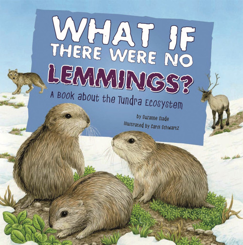 What If There Were No Lemmings? (A Book About the Tundra Ecosystem) by Suzanne Slade, Carol Schwartz, 9781404860216