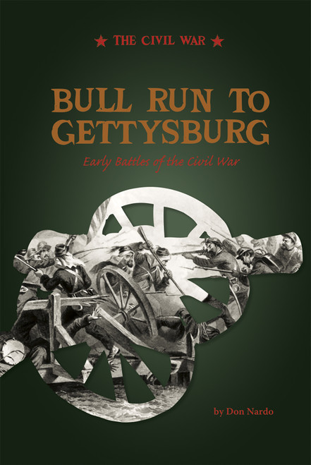 Bull Run to Gettysburg (Early Battles of the Civil War) by Don Nardo, Alexa Sandmann, Kathleen Baxter, 9780756543686