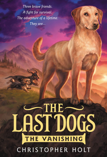 The Last Dogs: The Vanishing by Christopher Holt, Greg Call, 9780316200042