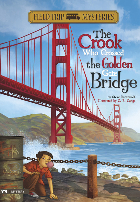 Field Trip Mysteries: The Crook Who Crossed the Golden Gate Bridge - 9781434227706 by Steve Brezenoff, Chris Canga, 9781434227706