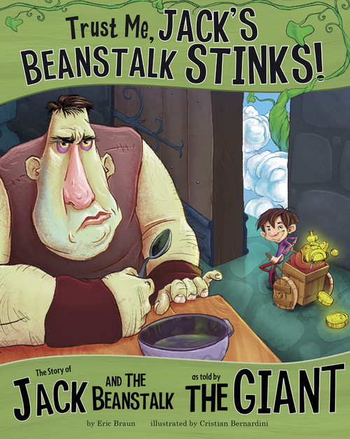 Trust Me, Jack's Beanstalk Stinks! (The Story of Jack and the Beanstalk as Told by the Giant) by Eric Braun, Cristian Bernardini, 9781404866751