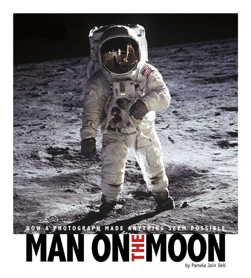 Man on the Moon (How a Photograph Made Anything Seem Possible) by Pamela Dell, Kathleen Baxter, 9780756544478