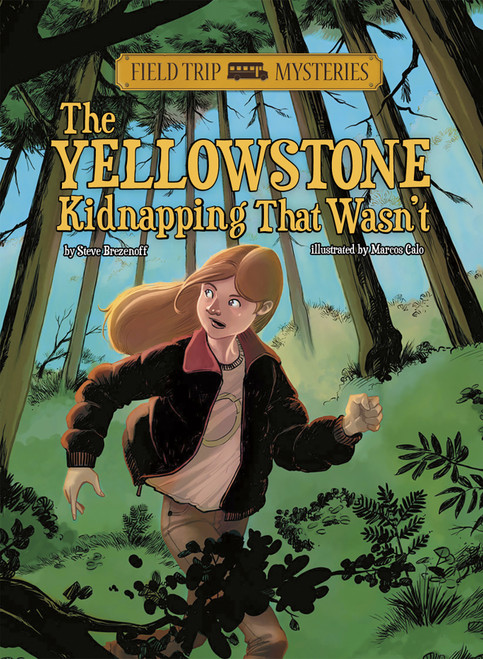 Field Trip Mysteries: The Yellowstone Kidnapping That Wasn't by Steve Brezenoff, Chris Canga, Marcos Calo, 9781434237897