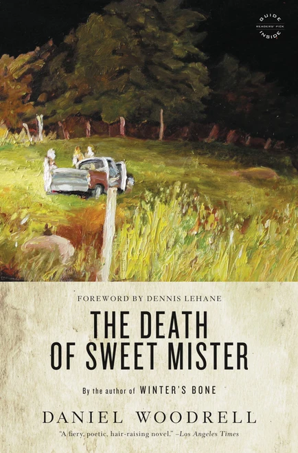 The Death of Sweet Mister (A Novel) by Daniel Woodrell, Dennis Lehane, 9780316206143