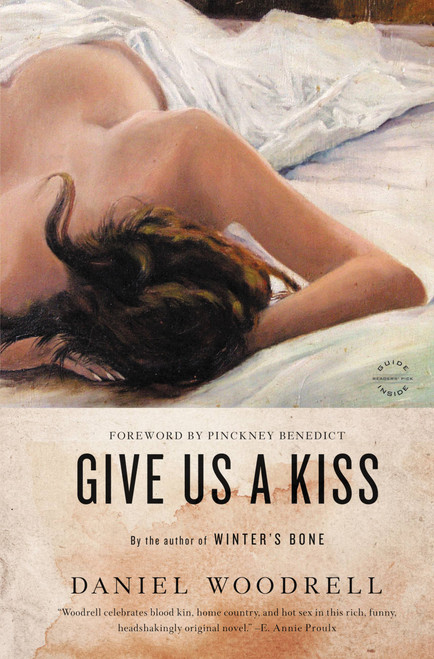 Give Us a Kiss (A Novel) by Daniel Woodrell, Pinckney Benedict, 9780316206204