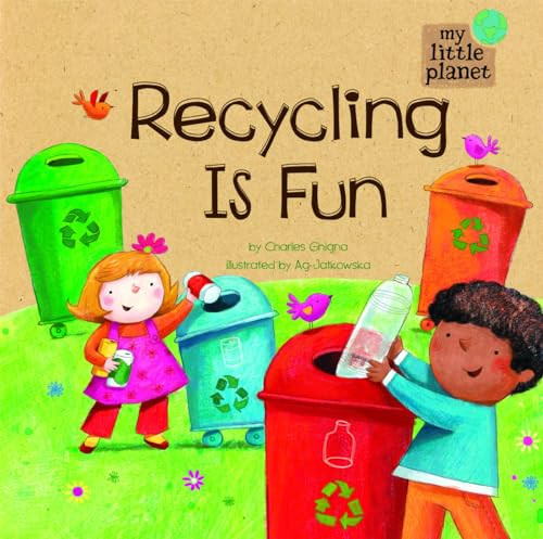 Recycling Is Fun by Charles Ghigna, Agnieszka Jatkowska, 9781404872295