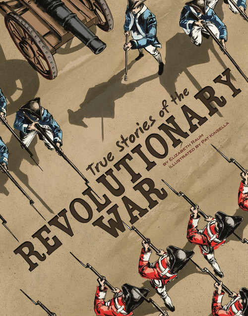 True Stories of the Revolutionary War - 9781429693424 by Elizabeth Raum, Patrick Kinsella, Richard Bell, 9781429693424