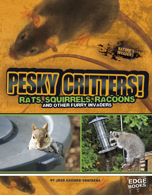 Pesky Critters! (Squirrels, Raccoons, and Other Furry Invaders) by Joan Axelrod-Contrada, Katrina Dlugosch, 9781476501413