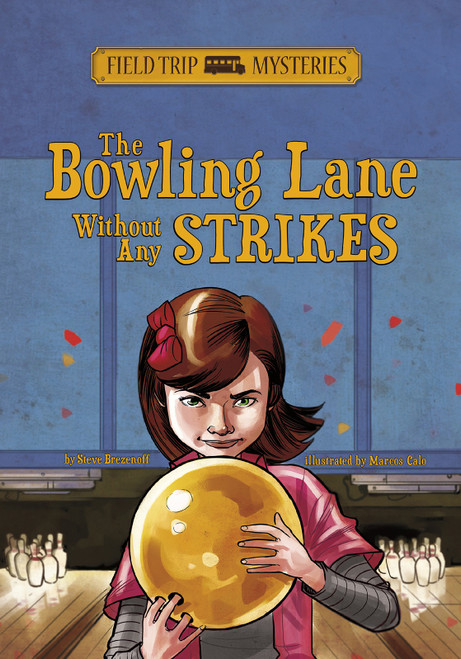 Field Trip Mysteries: The Bowling Lane Without Any Strikes by Steve Brezenoff, Marcos Calo, 9781434259790
