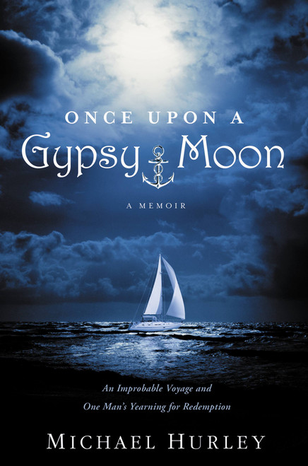 Once Upon a Gypsy Moon (An Improbable Voyage and One Man's Yearning for Redemption) by Michael Hurley, 9781455529339
