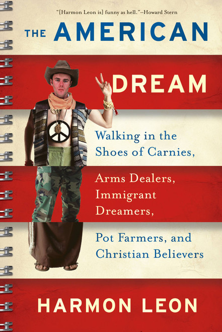 The American Dream (Walking in the Shoes of Carnies, Arms Dealers, Immigrant Dreamers, Pot Farmers, and Christian Believers) by Harmon Leon, 9781568583525