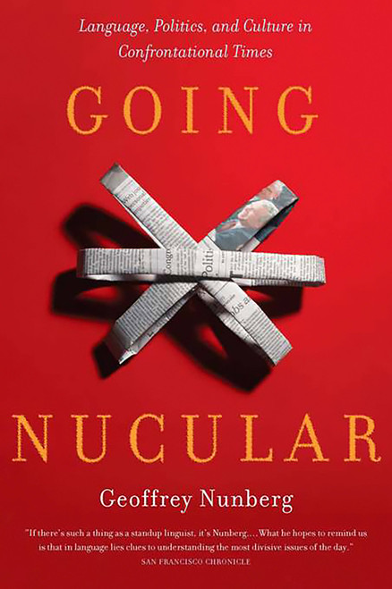 Going Nucular (Language, Politics, and Culture in Confrontational Times) by Geoffrey Nunberg, 9781586483456
