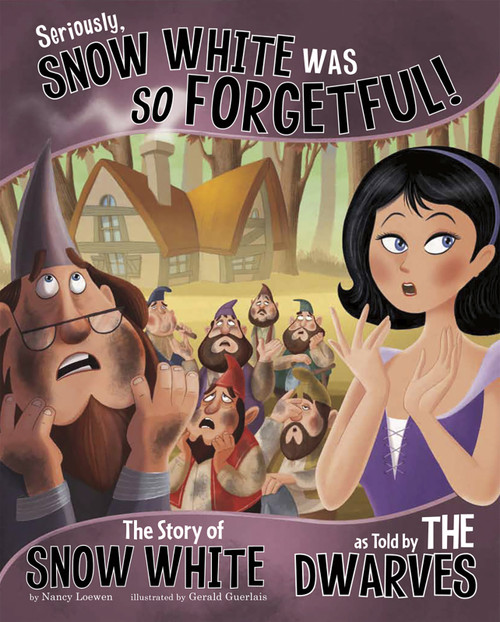 Seriously, Snow White Was SO Forgetful! (The Story of Snow White as Told by the Dwarves) - 9781479519439 by Nancy Loewen, Gerald Guerlais, 9781479519439