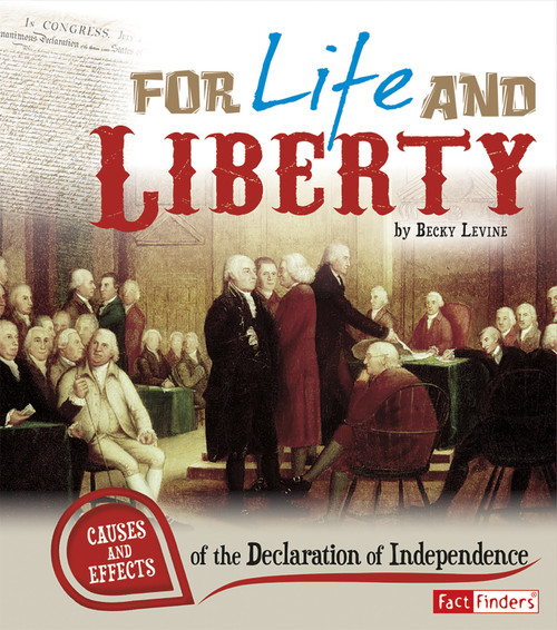 For Life and Liberty (Causes and Effects of the Declaration of Independence) - 9781476551296 by Becky Levine, 9781476551296