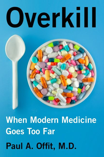 Overkill (When Modern Medicine Goes Too Far) by Paul A. Offit, M.D., 9780062947499