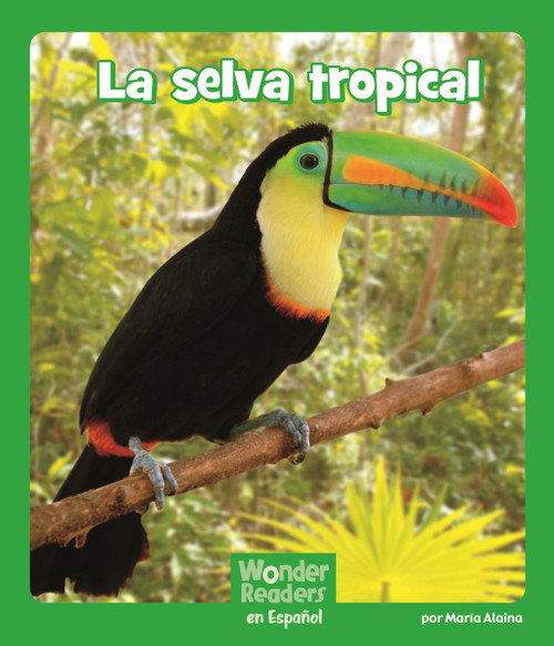 La selva tropical (The Rain Forest) (Spanish Edition) by Maria Alaina, 9781429690843