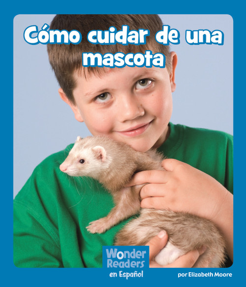 Cómo cuidar de una mascota (Taking Care of a Pet) (Spanish Edition) by Elizabeth Moore, 9781429690836