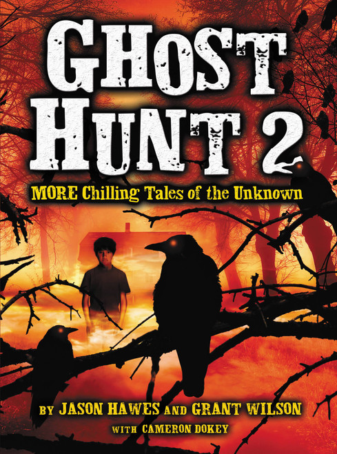 Ghost Hunt 2: MORE Chilling Tales of the Unknown by Jason Hawes, Grant Wilson, Cameron Dokey, 9780316220422