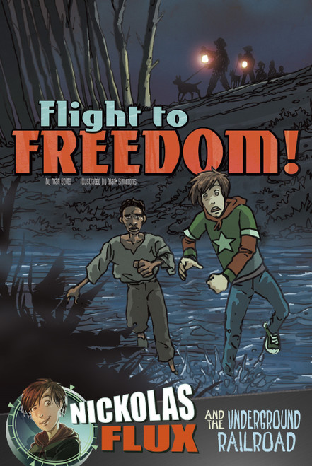 Flight to Freedom! (Nickolas Flux and the Underground Railroad) - 9781491402597 by Mari Bolte, Mark Simmons, Dante Ginevra, 9781491402597