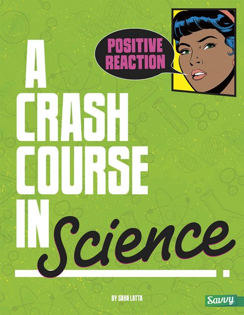 Positive Reaction! (A Crash Course in Science) by Sara L. Latta, 9781491407721
